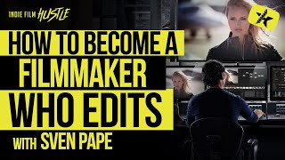 How to Become a Filmmaker Who Edits with Sven Pape