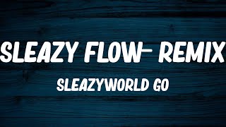 SleazyWorld Go - Sleazy Flow- Remix (Lyrics)