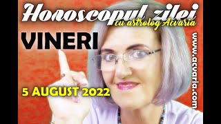 ⭐ HOROSCOPUL DE VINERI 5 AUGUST  2022 cu astrolog Acvaria