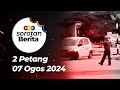 Sorotan Berita: 2 petang, 7 Ogos 2024