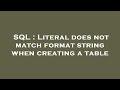 SQL : Literal does not match format string when creating a table