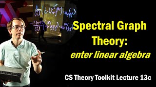 Spectral Graph Theory: Enter Linear Algebra || @ CMU || Lecture 13c of CS Theory Toolkit