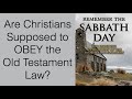 IS SABBATH-KEEPING FOR US TODAY--ARE YOU SUPPOSED TO OBEY THE OLD TESTAMENT LAWS?