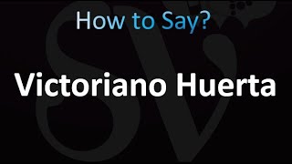 How to Pronounce Victoriano Huerta (correctly!)