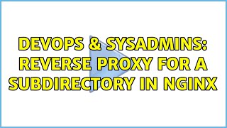 DevOps & SysAdmins: Reverse proxy for a subdirectory in nginx (2 Solutions!!)