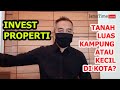 UNTUNG MANA? INVESTASI TANAH LUAS DI KAMPUNG ATAU KECIL DI KOTA