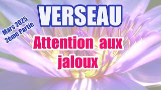 ♒VERSEAU MARS 2025 Attention aux jaloux !