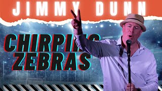 JIMMY DUNN | Chirping Zebras Podcast | Ep 8