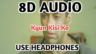Kyun Kisi Ko ( 8D AUDIO ) | Tere Naam | Salman Khan | Bhumika Chawla