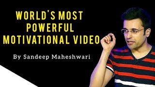 World's Most Powerful Motivational Video by Sandeep Maheshwari