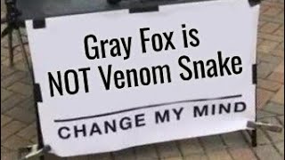 Gray Fox is not Venom, change my mind.