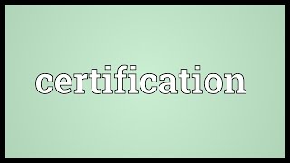 Certification Meaning