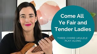 Come All Ye Fair and Tender Ladies - Three-Chord Ukulele Tutorial to Develop Strumming Endurance