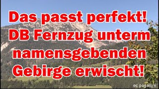 Das passt perfekt! DB Fernzug unter dem namensgebenden Gebirge erwischt! Man muss nur hinfahren :-)