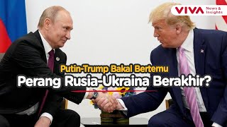 Trump-Putin Segera Bertemu, Perang Rusia Ukraina akan Berakhir?