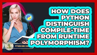 How Does Python Distinguish Compile-time From Runtime Polymorphism? - Python Code School
