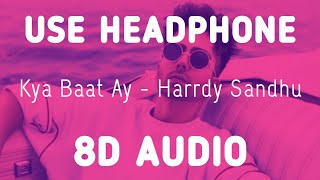 Kya Baat Ay (8D AUDIO) : Harrdy Sandhu | Bass boosted | 8d Punjabi Songs