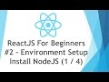 ReactJS \ React JS Tutorial For Beginners - #2 - Environment Setup - Install NodeJS ( 1 / 4 )