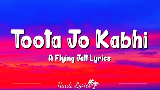 Toota Jo Kabhi Tara (Lyrics) - Atif Aslam - A Flying Jatt