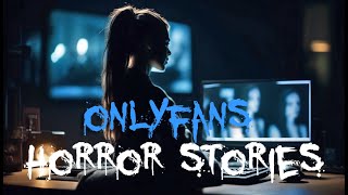 OnlyFans Horror Stories | Disturbing & Creepy Encounters from the Dark Side of the Internet
