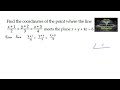 Find the coordinates of the point where the line x+1/2=y+2/3=z+3/4 meets the plane x+y+4z=6|CBSE|12