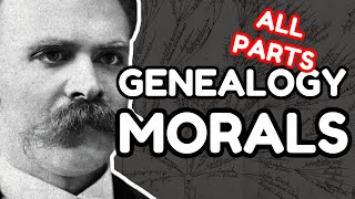 NIETZSCHE Explained: The Genealogy of Morals (ALL PARTS)
