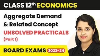 Class 12 Economics | Aggregate Demand& Related Concepts (Sandeep Garg) - Unsolved Practicals 2022-23