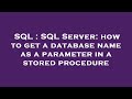 SQL : SQL Server: how to get a database name as a parameter in a stored procedure