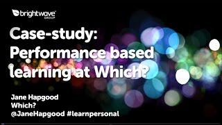 Performance based learning at Which? #learnpersonal