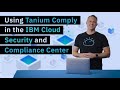 Using Tanium Comply in the IBM Cloud Security and Compliance Center