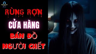 Rùng Rợn Cửa Hàng Chuyên Bán Đồ Người Chết