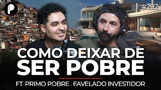 DECISÕES PARA DEIXAR DE SER POBRE E MUDAR DE VIDA (Primo Pobre Favelado Investidor) | PrimoCast 292