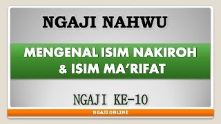 Ngaji Nahwu Ke-10 (Mengenal Isim Nakiroh & Isim Ma'rifat)