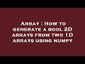 Array : How to generate a bool 2D arrays from two 1D arrays using numpy