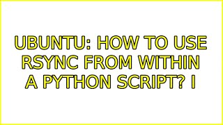 Ubuntu: How to use rsync from within a python script? (2 Solutions!!)