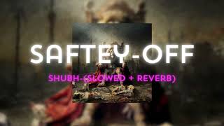 Shubh - Safety Off (SLOWED + REVERB )