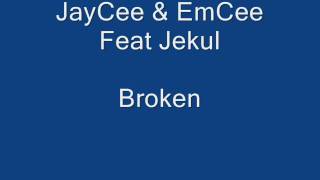 JayCee \u0026 EmCee Feat Jekul Broken with link