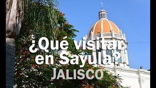 ¿Qué visitar en Sayula, Jalisco? - MEXICO