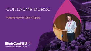 What's New in Elixir Types Guillaume Duboc | ElixirConf EU 2025