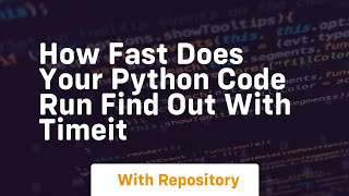 how fast does your python code run find out with timeit