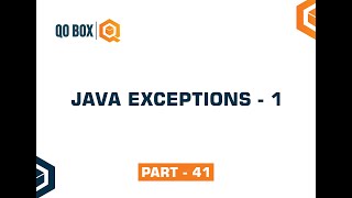 Java Exceptions - 1 | Part 41 | QO-BOX