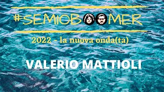 #SEMIOBOOMER 2022 - VALERIO MATTIOLI