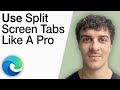How To Use Split Screen Tabs in Microsoft Edge Like a Pro [2025 Full Guide]