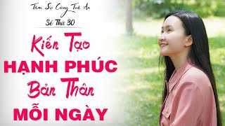 Tâm Sự Cùng Tuệ An Số 30: Học Cách Kiến Tạo Hạnh Phúc Tự Thân