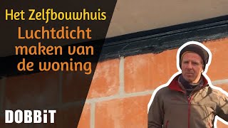 Het Zelfbouwhuis - Luchtdicht maken van de woning