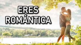 5 SEÑALES DE QUE ERES ROMÁNTICA O ROMÁNTICO