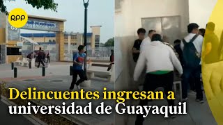 Caos en Ecuador: delincuentes irrumpen en sede de la Universidad de Guayaquil