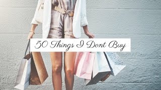 50 Things I DON'T Buy | Minimalism + Saving Money | Julie Miranda