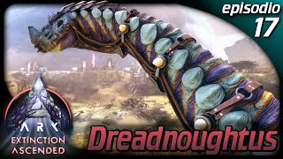 DREADNOUGHTUS | ENORME SAUROPODE CHE NON TEME NULLA | Ark Extinction Ascended | Gameplay ITA | EP.17