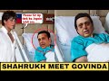 Shahrukh Khan Meet Govinda In Hospital In Helpless Condition